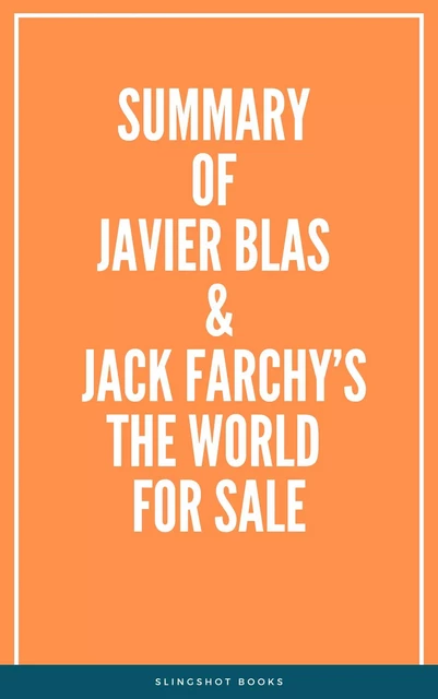 Summary of Javier Blas & Jack Farchy’s The World for Sale -  Slingshot Books - Slingshot Books