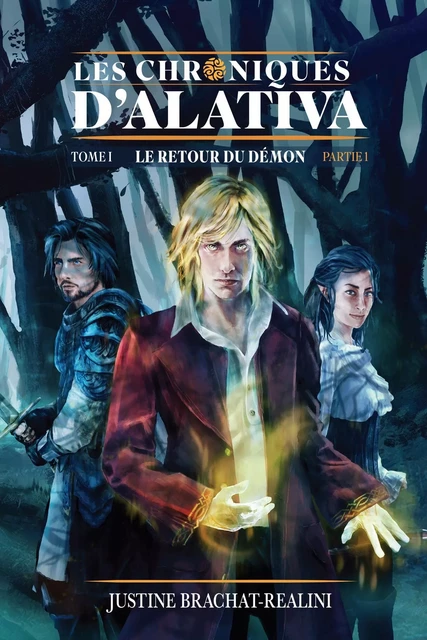 Les Chroniques d'Alativa -  Tome 1 (Partie 1) - Justine Brachat-Realini - Librinova