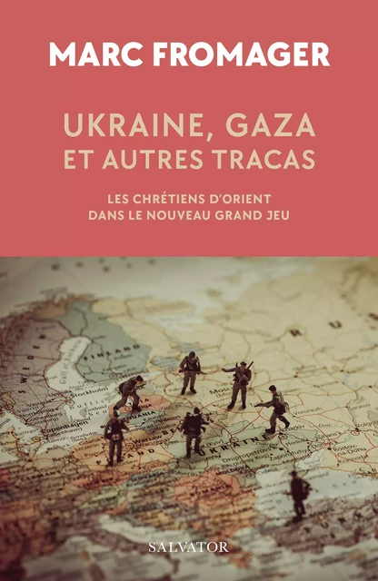 Ukraine, Gaza et autres tracas : Les chrétiens d’Orient dans le Nouveau Grand Jeu - Marc Fromager - Éditions Salvator