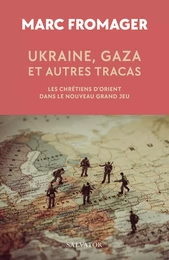 Ukraine, Gaza et autres tracas : Les chrétiens d’Orient dans le Nouveau Grand Jeu