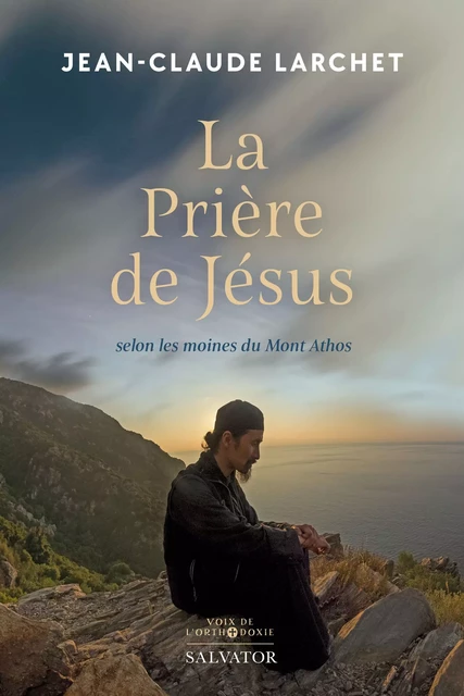 La prière de Jésus - Jean-Claude Larchet - Éditions Salvator