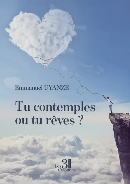 Tu contemples ou tu rêves ? - Emmanuel Uyanze - Éditions les 3 colonnes