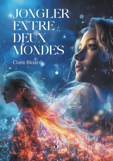 Jongler entre deux mondes - Clara Binard - Éditions les 3 colonnes