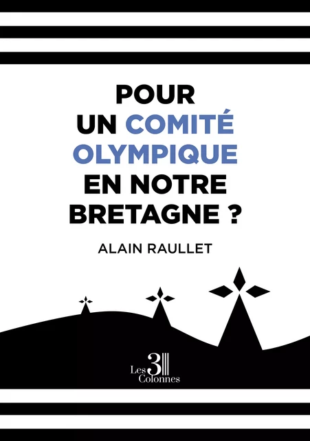 Pour UN Comité Olympique en Notre Bretagne ? - Alain Raullet - Éditions les 3 colonnes