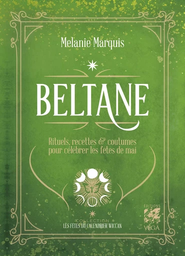 Beltane - Rituels, recettes et coutumes pour célébrer les fêtes de mai - Melanie Marquis - Tredaniel