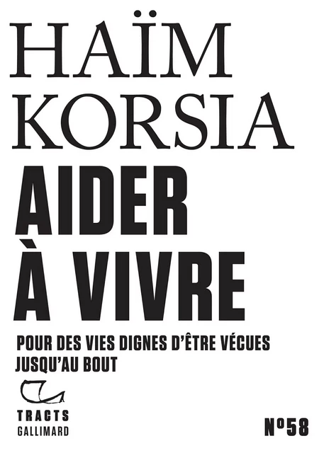 Tracts (N°58) - Aider à vivre. Pour des vies dignes d'être vécues jusqu'au bout - Haïm Korsia - Editions Gallimard