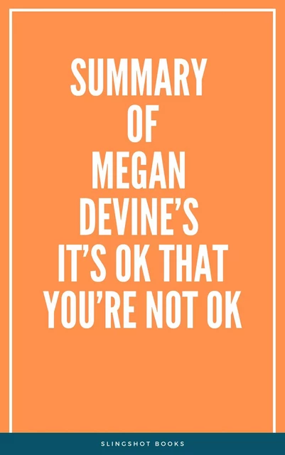 Summary of Megan Devine’s It’s OK That You’re Not OK -  Slingshot Books - Slingshot Books