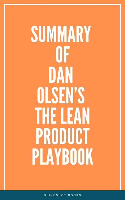 Summary of Dan Olsen’s The Lean Product Playbook -  Slingshot Books - Slingshot Books