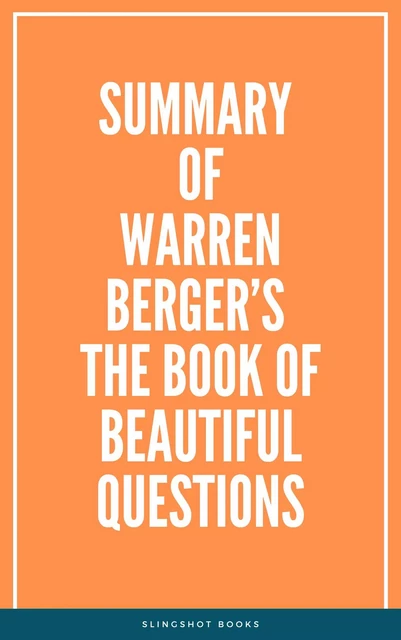 Summary of Warren Berger’s The Book of Beautiful Questions -  Slingshot Books - Slingshot Books