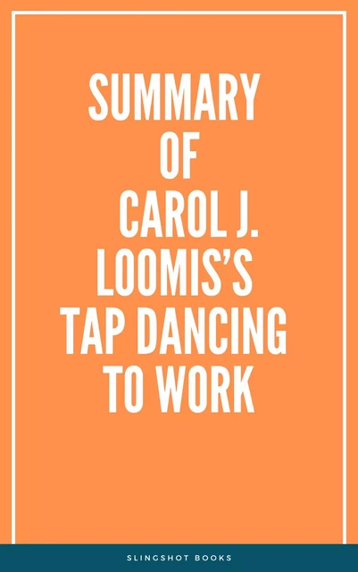 Summary of Carol J. Loomis’s Tap Dancing to Work -  Slingshot Books - Slingshot Books