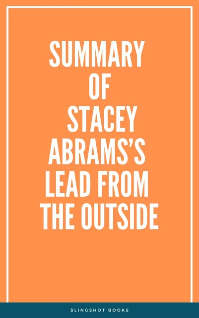 Summary of Stacey Abrams’s Lead from the Outside -  Slingshot Books - Slingshot Books