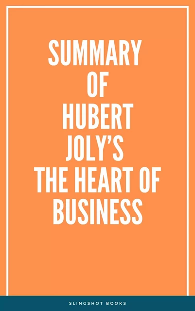 Summary of Hubert Joly’s The Heart of Business -  Slingshot Books - Slingshot Books