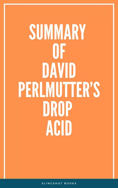 Summary of David Perlmutter’s Drop Acid -  Slingshot Books - Slingshot Books