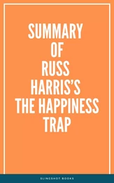 Summary of Russ Harris’s The Happiness Trap