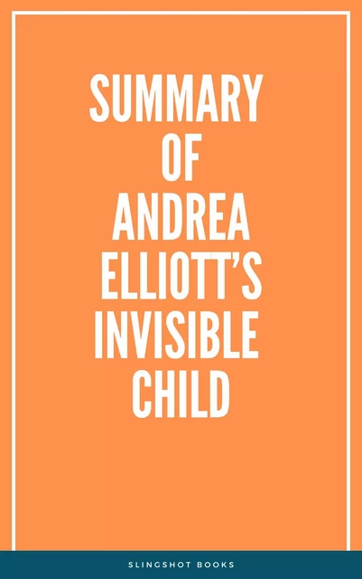 Summary of Andrea Elliott’s Invisible Child -  Slingshot Books - Slingshot Books