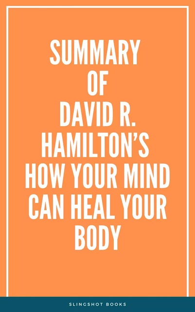 Summary of David R. Hamilton’s How Your Mind Can Heal Your Body -  Slingshot Books - Slingshot Books