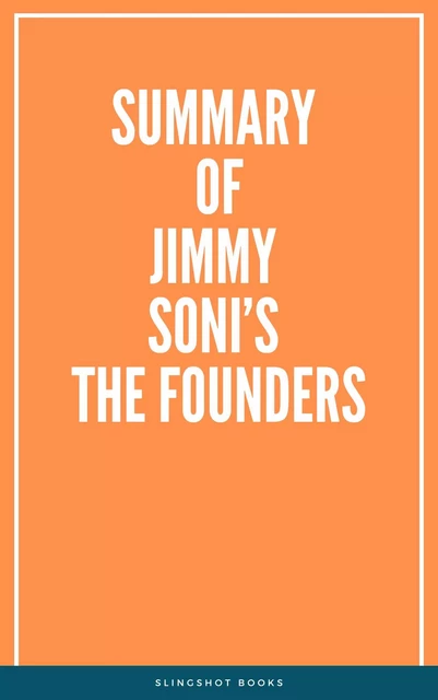 Summary of Jimmy Soni’s The Founders -  Slingshot Books - Slingshot Books