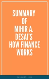 Summary of Mihir A. Desai’s How Finance Works