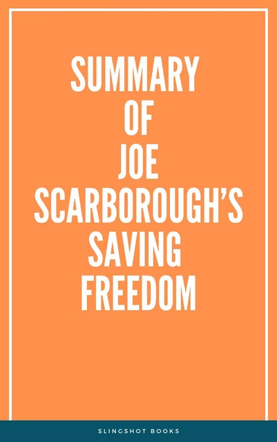 Summary of Joe Scarborough’s Saving Freedom -  Slingshot Books - Slingshot Books