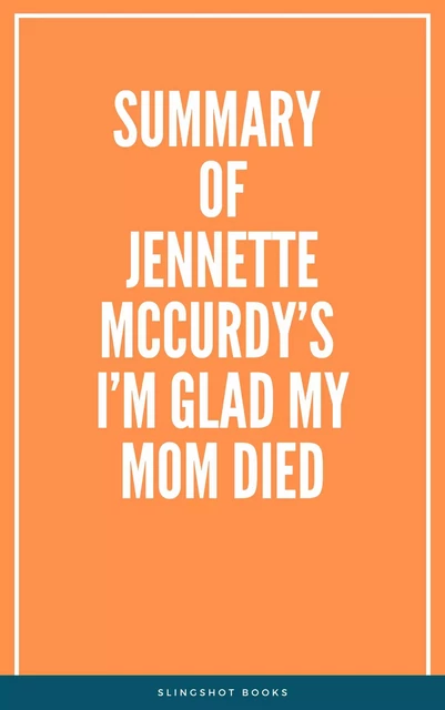 Summary of Jennette McCurdy’s I’m Glad My Mom Died -  Slingshot Books - Slingshot Books