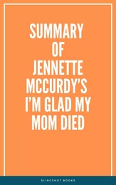 Summary of Jennette McCurdy’s I’m Glad My Mom Died