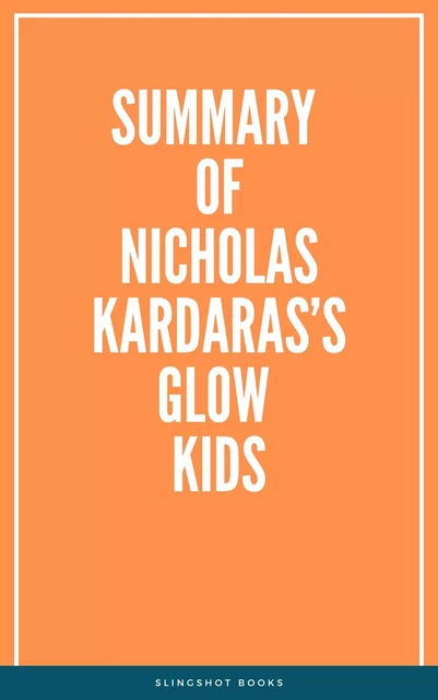 Summary of Nicholas Kardaras’s Glow Kids -  Slingshot Books - Slingshot Books