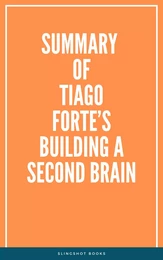 Summary of Tiago Forte’s Building a Second Brain