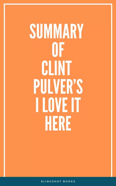 Summary of Clint Pulver’s I Love it Here -  Slingshot Books - Slingshot Books