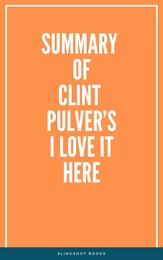 Summary of Clint Pulver’s I Love it Here