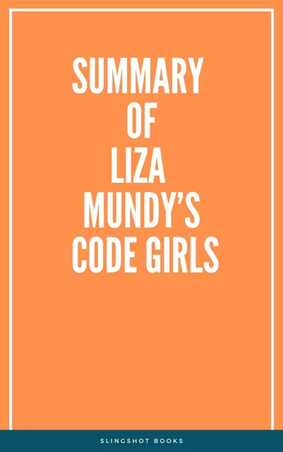 Summary of Liza Mundy’s Code Girls -  Slingshot Books - Slingshot Books