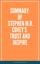 Summary of Stephen M.R. Covey’s Trust and Inspire