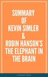 Summary of Kevin Simler & Robin Hanson’s The Elephant in the Brain