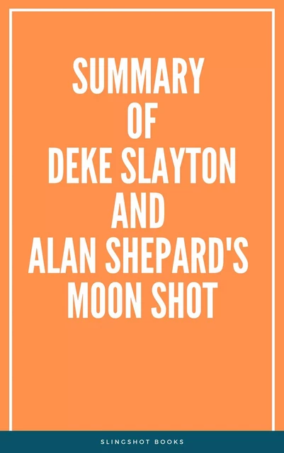 Summary of Deke Slayton and Alan Shepard's Moon Shot -  Slingshot Books - Slingshot Books