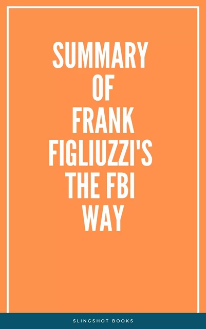 Summary of Frank Figliuzzi's The FBI Way -  Slingshot Books - Slingshot Books