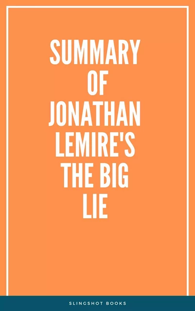 Summary of Jonathan Lemire's The Big Lie -  Slingshot Books - Slingshot Books