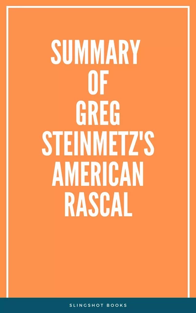 Summary of Greg Steinmetz's American Rascal -  Slingshot Books - Slingshot Books