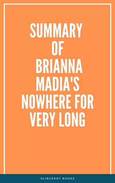 Summary of Brianna Madia's Nowhere for Very Long -  Slingshot Books - Slingshot Books