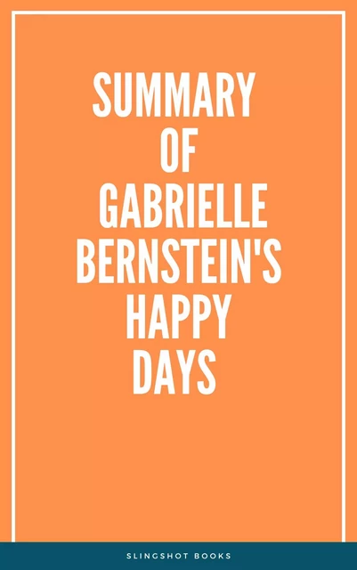 Summary of Gabrielle Bernstein's Happy Days -  Slingshot Books - Slingshot Books