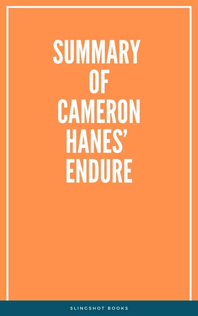 Summary of Cameron Hanes’ Endure -  Slingshot Books - Slingshot Books