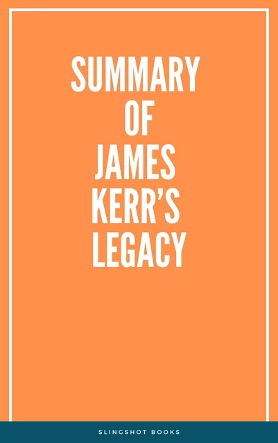 Summary of James Kerr’s Legacy -  Slingshot Books - Slingshot Books