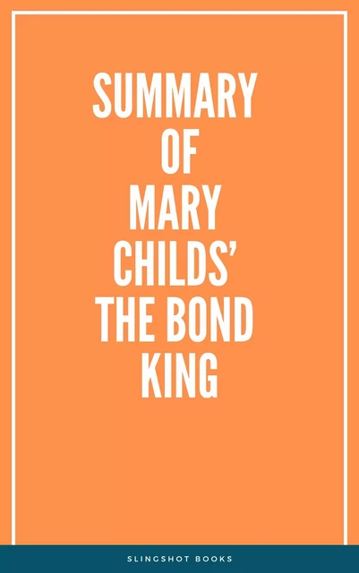 Summary of Mary Childs’ The Bond King -  Slingshot Books - Slingshot Books