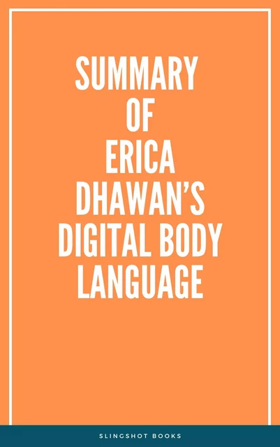 Summary of Erica Dhawan’s Digital Body Language -  Slingshot Books - Slingshot Books