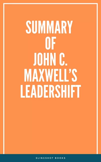 Summary of John C. Maxwell’s Leadershift -  Slingshot Books - Slingshot Books