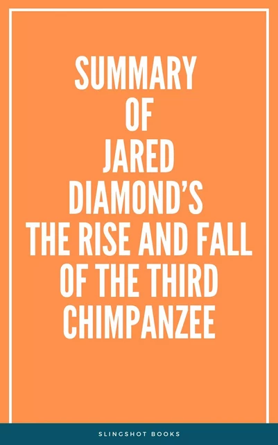 Summary of Jared Diamond’s The Rise and Fall of the Third Chimpanzee -  Slingshot Books - Slingshot Books