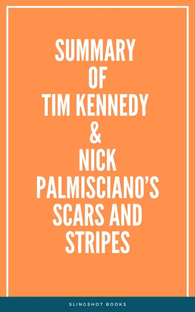 Summary of Tim Kennedy & Nick Palmisciano’s Scars and Stripes -  Slingshot Books - Slingshot Books