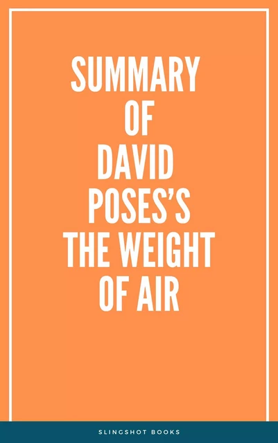 Summary of David Poses’s The Weight of Air -  Slingshot Books - Slingshot Books