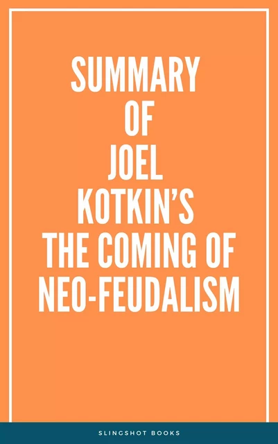 Summary of Joel Kotkin’s The Coming of Neo-Feudalism -  Slingshot Books - Slingshot Books