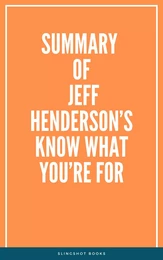 Summary of Jeff Henderson’s Know What You’re For