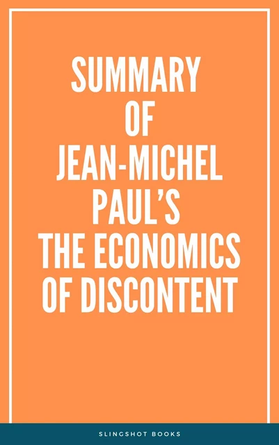 Summary of Jean-Michel Paul’s The Economics of Discontent -  Slingshot Books - Slingshot Books