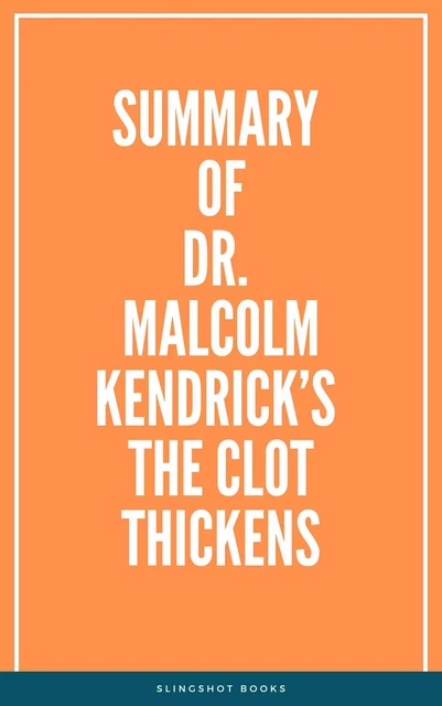 Summary of Dr. Malcolm Kendrick’s The Clot Thickens -  Slingshot Books - Slingshot Books